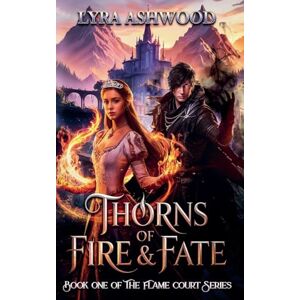 Ashwood, Lyra Thorns of Fire & Fate: 1 (Flame Court) Ashwood, Lyra Thorns of Fire & Fate: 1 (Flame Court)