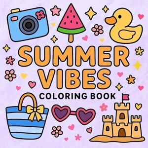 Tyler, Zera Summer Vibes Coloring Book for Kids Ages 6–12: 50 Bold & Easy Illustrations of Sunny Beach Scenes, Tropical Adventures & Backyard Fun for Creative Relaxation (Bold & Easy Coloring Books) Tyler, Zera Summer Vibes Coloring Book for Kids Ages 6–12: 50 Bold & Easy Illustrations of Sunny Beach Scenes, Tropical Adventures & Backyard Fun for Creative Relaxation (Bold & Easy Coloring Books)