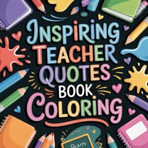 Publications, Sattvana Inspiring Teacher Quotes Book Coloring: Cute Coloring Book for Kids, Coloring Book for Adults, Kawaii Coloring Book, Coloring Book for Adults and ... quotes, stress-relief quote coloring Publications, Sattvana Inspiring Teacher Quotes Book Coloring: Cute Coloring Book for Kids, Coloring Book for Adults, Kawaii Coloring Book, Coloring Book for Adults and ... quotes, stress-relief quote coloring