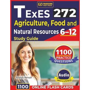 Mensah, Yolanda Texes 272 Agriculture, Food and Natural Resources 6–12 Study Guide: 1100 Practice Questions with Detailed Rationales fro Exam preparation Mensah, Yolanda Texes 272 Agriculture, Food and Natural Resources 6–12 Study Guide: 1100 Practice Questions with Detailed Rationales fro Exam preparation