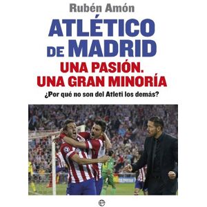 Amón, Rubén Atlético de Madrid, una pasiónm, una gran minoría : ¿por qué no son del Atleti los demás? Amón, Rubén Atlético de Madrid, una pasiónm, una gran minoría : ¿por qué no son del Atleti los demás?