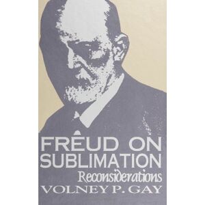 Gay, Volney Patrick Freud on Sublimation: Reconsiderations (SUNY Series in Religious Studies) Gay, Volney Patrick Freud on Sublimation: Reconsiderations (SUNY Series in Religious Studies)