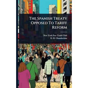 The Spanish Treaty Opposed To Tariff Reform The Spanish Treaty Opposed To Tariff Reform