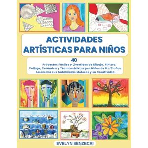 Benzecri, Evelyn Actividades Artísticas para Niños: 40 Proyectos Fáciles y Divertidos de Dibujo, Pintura, Collage, Modelado y Técnicas Mixtas, Desarrollo de la ... Edades 4 a 8. Guía para Padres y Maestros. Benzecri, Evelyn Actividades Artísticas para Niños: 40 Proyectos Fáciles y Divertidos de Dibujo, Pintura, Collage, Modelado y Técnicas Mixtas, Desarrollo de la ... Edades 4 a 8. Guía para Padres y Maestros.