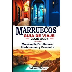 Blakes, Sahara MARRUECOS GUÍA DE VIAJE 2025-2026: Descubrir Marrakech, Fez, Sahara, Chefchaouen y Essaouira: La guía definitiva de las mejores ciudades, tesoros ocultos y aventuras culturales de Marruecos Blakes, Sahara MARRUECOS GUÍA DE VIAJE 2025-2026: Descubrir Marrakech, Fez, Sahara, Chefchaouen y Essaouira: La guía definitiva de las mejores ciudades, tesoros ocultos y aventuras culturales de Marruecos