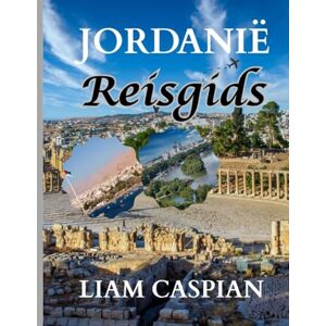 Caspian, Liam JORDANIË REISGIDS 2025 (VOLLEDIGE KLEUR): Van Petra tot Wadi Rum: praktische tips, routes en verborgen juweeltjes ontdekt Caspian, Liam JORDANIË REISGIDS 2025 (VOLLEDIGE KLEUR): Van Petra tot Wadi Rum: praktische tips, routes en verborgen juweeltjes ontdekt
