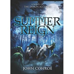 Conroe, John Summer Reign: A novel of the Demon Accords Conroe, John Summer Reign: A novel of the Demon Accords