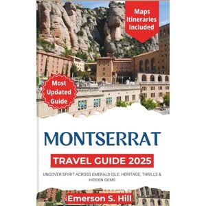 S. Hill, Emerson Montserrat Travel Guide 2025: Uncover Spirit Across Emerald Isle: Heritage, Thrills & Hidden Gems (Updated Travel Guide 2025-2026) S. Hill, Emerson Montserrat Travel Guide 2025: Uncover Spirit Across Emerald Isle: Heritage, Thrills & Hidden Gems (Updated Travel Guide 2025-2026)
