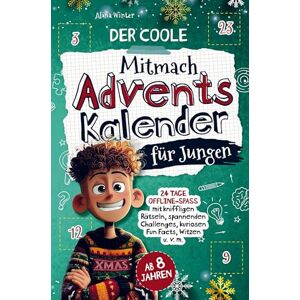 Winter, Alina Der coole Mitmach-Adventskalender für Jungen: 24 Tage Offline-Spaß mit kniffligen Rätseln, spannenden Challenges, kuriosen Fun Facts, Witzen u. v. m. Winter, Alina Der coole Mitmach-Adventskalender für Jungen: 24 Tage Offline-Spaß mit kniffligen Rätseln, spannenden Challenges, kuriosen Fun Facts, Witzen u. v. m.
