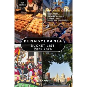 Mayer, Ryan PENNSYLVANIA BUCKET LIST: 100+ Must-See Trails, Towns, Landmarks, Waterfalls, Historic Sites, Food Trails, Scenic Drives, Festivals, Small-Town Charms, and Hidden Gems Across the Keystone State Mayer, Ryan PENNSYLVANIA BUCKET LIST: 100+ Must-See Trails, Towns, Landmarks, Waterfalls, Historic Sites, Food Trails, Scenic Drives, Festivals, Small-Town Charms, and Hidden Gems Across the Keystone State