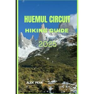 PEAK, ALEX HUEMUL CIRCUIT HIKING GUIDE 2025: 52 (Footsteps in Nature: 2025 Hiker’s Journey) PEAK, ALEX HUEMUL CIRCUIT HIKING GUIDE 2025: 52 (Footsteps in Nature: 2025 Hiker’s Journey)