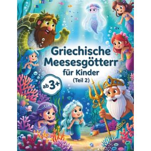 Sohrabi, Gabi Griechische Meeresgötter für kleine Kinder (Teil 2): Entdecken Sie Meeresmythen und Götter aus dem antiken Griechenland – Für Kinder von 4 bis 7 Jahren (Griechische Mythologie) Sohrabi, Gabi Griechische Meeresgötter für kleine Kinder (Teil 2): Entdecken Sie Meeresmythen und Götter aus dem antiken Griechenland – Für Kinder von 4 bis 7 Jahren (Griechische Mythologie)