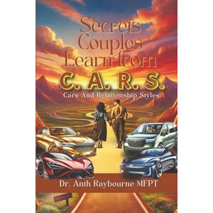 Raybourne, Dr. Anth Secrets Couples Learn from C.A.R.S.: The Proven Transformational Guide for Couples to Heal, Communicate, and Rebuild Stronger Relationships Raybourne, Dr. Anth Secrets Couples Learn from C.A.R.S.: The Proven Transformational Guide for Couples to Heal, Communicate, and Rebuild Stronger Relationships