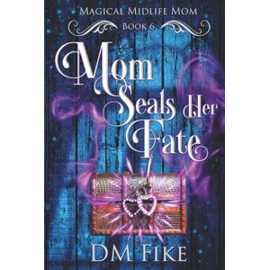 Fike, DM Mom Seals Her Fate: A Paranormal Women's Fiction Novel (Magical Midlife Mom) Fike, DM Mom Seals Her Fate: A Paranormal Women's Fiction Novel (Magical Midlife Mom)
