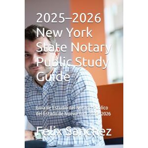 Sanchez, Felix 2025–2026 New York State Notary Public Study Guide: Guía de Estudio del Notario Público del Estado de Nueva York 2025–2026 Sanchez, Felix 2025–2026 New York State Notary Public Study Guide: Guía de Estudio del Notario Público del Estado de Nueva York 2025–2026