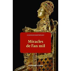 Barthélemy, Dominique Miracles de l'an mil: Violence et sacré dans la société féodale de l'an Mil Barthélemy, Dominique Miracles de l'an mil: Violence et sacré dans la société féodale de l'an Mil