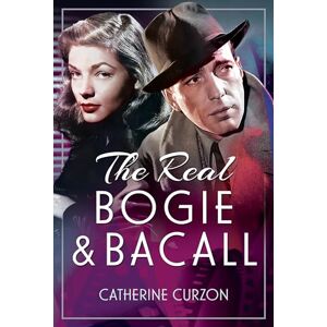 Catherine Curzon The Real Bogie and Bacall Catherine Curzon The Real Bogie and Bacall