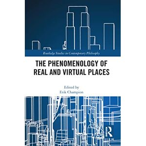 The Phenomenology of Real and Virtual Places (Routledge Studies in Contemporary Philosophy) The Phenomenology of Real and Virtual Places (Routledge Studies in Contemporary Philosophy)