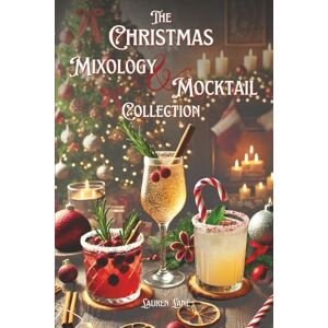 Lane, Lauren The Christmas Mixology and Mocktail Collection: Delicious, Guilt-Free, Zero Proof, Non Alcoholic Recipe's Everyone Will LOVE Lane, Lauren The Christmas Mixology and Mocktail Collection: Delicious, Guilt-Free, Zero Proof, Non Alcoholic Recipe's Everyone Will LOVE