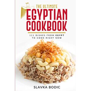 Bodic, Slavka The Ultimate Egyptian Cookbook: 111 Dishes from Egypt To Cook Right Now (World Cuisines) Bodic, Slavka The Ultimate Egyptian Cookbook: 111 Dishes from Egypt To Cook Right Now (World Cuisines)