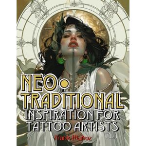 Muñoz, Frank NEOTRADITIONAL Inspiration for Tattoo Artists: 100 Inspiring Neotraditional Designs for Tattoo Artists. Volume 1 Muñoz, Frank NEOTRADITIONAL Inspiration for Tattoo Artists: 100 Inspiring Neotraditional Designs for Tattoo Artists. Volume 1