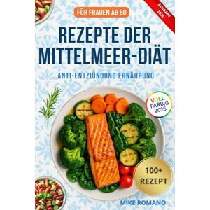 Romano, Mike REZEPTE DER MITTELMEER-DIÄT: Über 100 einfache und köstliche Rezepte aus der mediterranen Küche, die Entzündungen reduzieren, das Herz stärken und das Wohlbefinden fördern. (Gesunde Küche Reihe) Romano, Mike REZEPTE DER MITTELMEER-DIÄT: Über 100 einfache und köstliche Rezepte aus der mediterranen Küche, die Entzündungen reduzieren, das Herz stärken und das Wohlbefinden fördern. (Gesunde Küche Reihe)