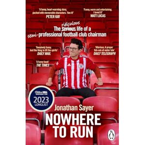 Sayer, Jonathan Nowhere to Run: The ridiculous life of a semi-professional football club chairman Sayer, Jonathan Nowhere to Run: The ridiculous life of a semi-professional football club chairman