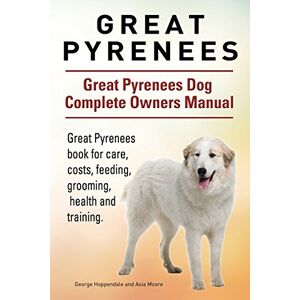 Hoppendale, George Great Pyrenees. Great Pyrenees Dog Complete Owners Manual. Great Pyrenees book for care, costs, feeding, grooming, health and training. Hoppendale, George Great Pyrenees. Great Pyrenees Dog Complete Owners Manual. Great Pyrenees book for care, costs, feeding, grooming, health and training.