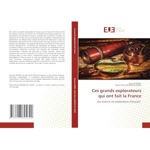 MERAL, Durand Ces grands explorateurs qui ont fait la France: Qui étaient ces explorateurs français? MERAL, Durand Ces grands explorateurs qui ont fait la France: Qui étaient ces explorateurs français?