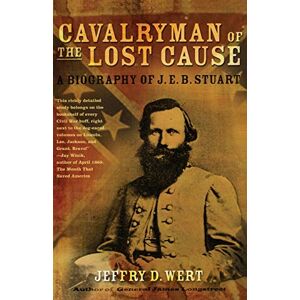 Wert, Jeffry D. Cavalryman of the Lost Cause: A Biography of J. E. B. Stuart Wert, Jeffry D. Cavalryman of the Lost Cause: A Biography of J. E. B. Stuart