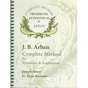 Arban, J B Arban Complete Method for Trombone and Euphonium Arban, J B Arban Complete Method for Trombone and Euphonium