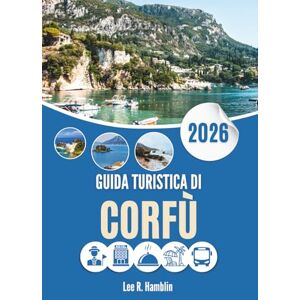 Lee GUIDA TURISTICA DI CORFÙ 2026: Dove gli ulivi sussurrano e i mari raccontano storie Lee GUIDA TURISTICA DI CORFÙ 2026: Dove gli ulivi sussurrano e i mari raccontano storie