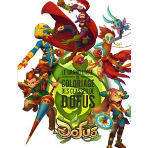 DOFUS, Arthur Le Grand Livre de Coloriage des Classes de DOFUS: Retour à nos premier pas dans le meilleur MMORPG Français DOFUS, Arthur Le Grand Livre de Coloriage des Classes de DOFUS: Retour à nos premier pas dans le meilleur MMORPG Français