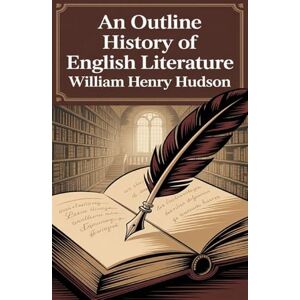 Hudson, William Henry An Outline History of English Literature Hudson, William Henry An Outline History of English Literature