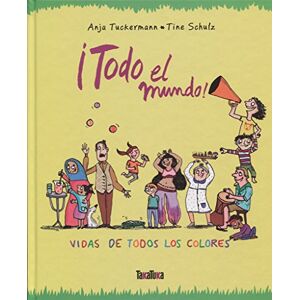 Tuckermann, Anja ¡Todo el mundo! : vidas de todos los colores Tuckermann, Anja ¡Todo el mundo! : vidas de todos los colores