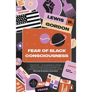 Gordon, Lewis R. Fear of Black Consciousness: Lewis R. Gordon Gordon, Lewis R. Fear of Black Consciousness: Lewis R. Gordon