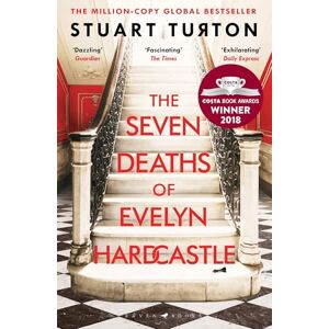 Turton, Stuart The Seven Deaths of Evelyn Hardcastle: the million-copy global bestseller (Bloomsbury Publishing) Turton, Stuart The Seven Deaths of Evelyn Hardcastle: the million-copy global bestseller (Bloomsbury Publishing)