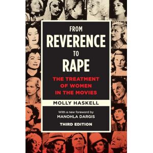 Haskell, Molly From Reverence to Rape: The Treatment of Women in the Movies, Third Edition Haskell, Molly From Reverence to Rape: The Treatment of Women in the Movies, Third Edition