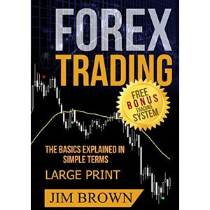 Brown, Jim FOREX TRADING The Basics Explained in Simple Terms FREE BONUS TRADING SYSTEM: Forex, Forex for Beginners, Make Money Online, Currency Trading, Foreign Exchange, Trading Strategies, Day Trading: 1 Brown, Jim FOREX TRADING The Basics Explained in Simple Terms FREE BONUS TRADING SYSTEM: Forex, Forex for Beginners, Make Money Online, Currency Trading, Foreign Exchange, Trading Strategies, Day Trading: 1