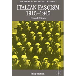 Morgan, Philip Italian Fascism, 1915-1945: 2 (The Making of the Twentieth Century) Morgan, Philip Italian Fascism, 1915-1945: 2 (The Making of the Twentieth Century)