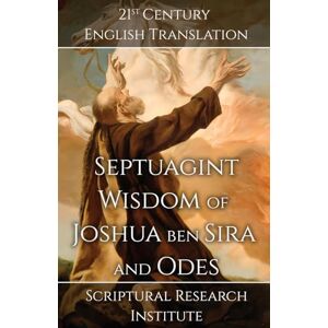 Scriptural Research Institute Septuagint Wisdom of Joshua ben Sira and Odes: 18 Scriptural Research Institute Septuagint Wisdom of Joshua ben Sira and Odes: 18
