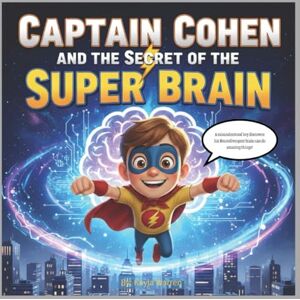 Warren, Kayla Captain Cohen and the Secret of the Super Brain: A misunderstood boy discovers his Neurodivergent brain can do amazing things! Warren, Kayla Captain Cohen and the Secret of the Super Brain: A misunderstood boy discovers his Neurodivergent brain can do amazing things!