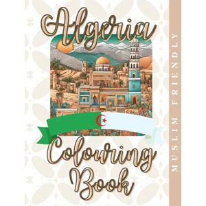 Saqr, Sally Algeria Colouring Book: Sands and Souks: Colouring the Spirit of Algeria (Culture & Colour) Saqr, Sally Algeria Colouring Book: Sands and Souks: Colouring the Spirit of Algeria (Culture & Colour)
