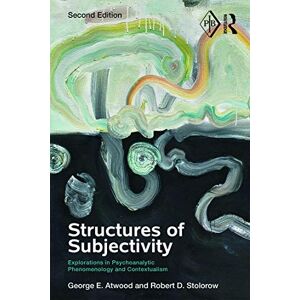 Atwood, George E. Structures of Subjectivity: Explorations in Psychoanalytic Phenomenology and Contextualism: 4 (Psychoanalytic Inquiry Book Series) Atwood, George E. Structures of Subjectivity: Explorations in Psychoanalytic Phenomenology and Contextualism: 4 (Psychoanalytic Inquiry Book Series)