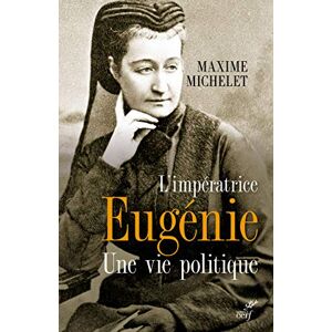 MICHELET MAXIME L'IMPERATRICE EUGENIE UNE VIE POLITIQUE MICHELET MAXIME L'IMPERATRICE EUGENIE UNE VIE POLITIQUE