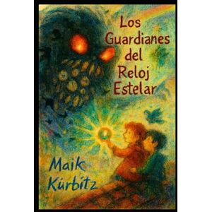 Kurbitz, Maik Los Guardianes del Reloj Estelar: El viaje de Emmi y Theo a través de las islas flotantes Kurbitz, Maik Los Guardianes del Reloj Estelar: El viaje de Emmi y Theo a través de las islas flotantes