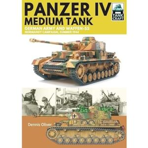 Dennis Oliver Panzer IV, Medium Tank: German Army and Waffen-SS Normandy Campaign , Summer 1944 (Tank Craft) Dennis Oliver Panzer IV, Medium Tank: German Army and Waffen-SS Normandy Campaign , Summer 1944 (Tank Craft)