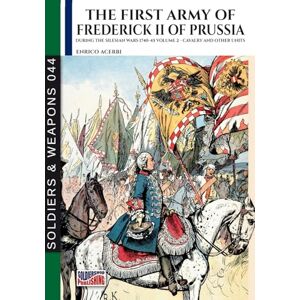 Acerbi, Enrico The first army of Frederick II of Prussia Vol. 2: Cavalry and other units Acerbi, Enrico The first army of Frederick II of Prussia Vol. 2: Cavalry and other units