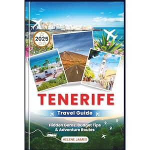 James, Helene TENERIFE TRAVEL GUIDE 2025: Explore Beaches, Volcanoes & Villages on Spain’s Most Diverse Island Hidden Gems, Budget Tips & Adventure Routes James, Helene TENERIFE TRAVEL GUIDE 2025: Explore Beaches, Volcanoes & Villages on Spain’s Most Diverse Island Hidden Gems, Budget Tips & Adventure Routes