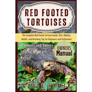 LAMER, GOOTY RED FOOTED TORTOISES: The Complete Red-Footed Tortoise Guide: Diet, Habitat, Health, And Breeding Tips For Beginners And Enthusiasts LAMER, GOOTY RED FOOTED TORTOISES: The Complete Red-Footed Tortoise Guide: Diet, Habitat, Health, And Breeding Tips For Beginners And Enthusiasts